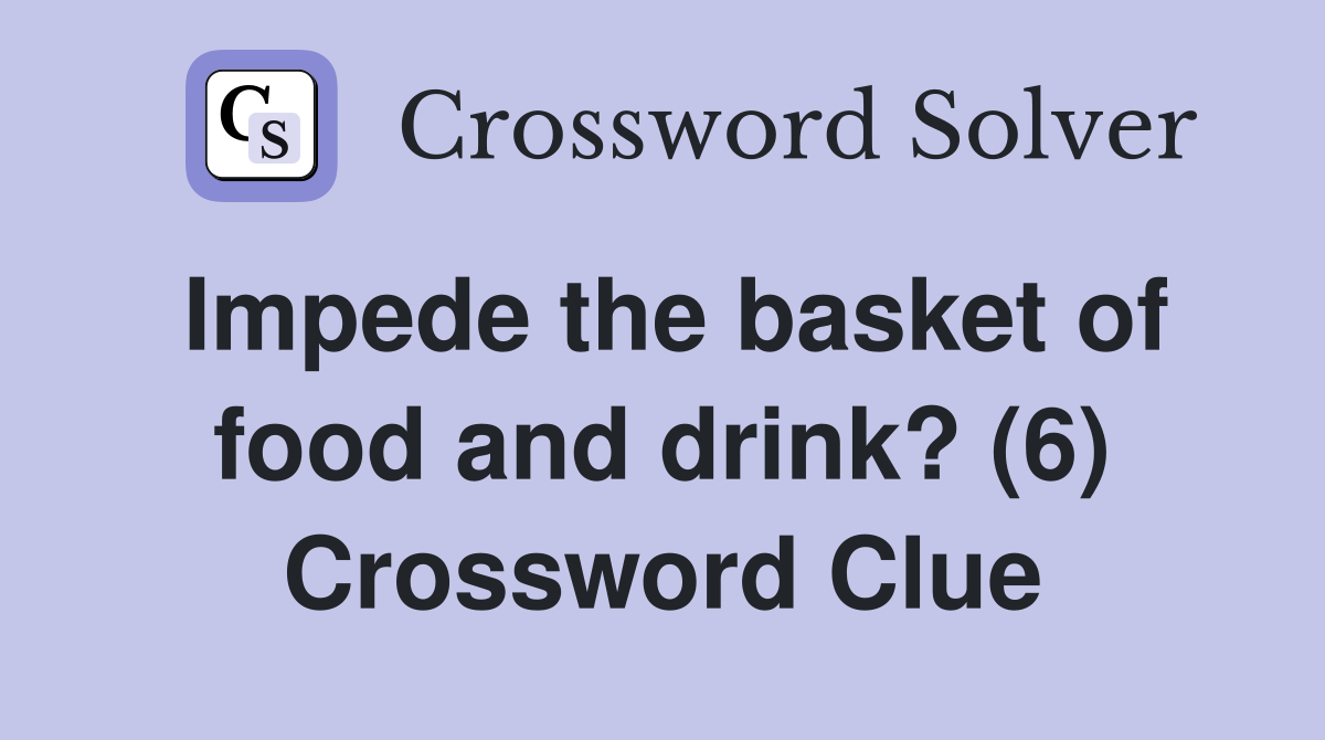 Impede the basket of food and drink? (6) Crossword Clue Answers